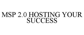 MSP 2.0 HOSTING YOUR SUCCESS