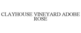 CLAYHOUSE VINEYARD ADOBE ROSE