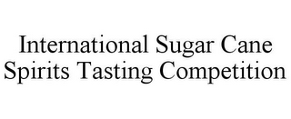 INTERNATIONAL SUGAR CANE SPIRITS TASTING COMPETITION