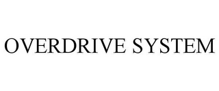 OVERDRIVE SYSTEM