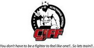 CJFF FUNCTIONAL FITNESS YOU DON'T HAVE TO BE A FIGHTER TO FEEL LIKE ONE!!.. SO LET'S TRAIN!!..