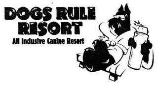 DOGS RULE RESORT ALL INCLUSIVE CANINE RESORT