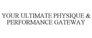 YOUR ULTIMATE PHYSIQUE & PERFORMANCE GATEWAY