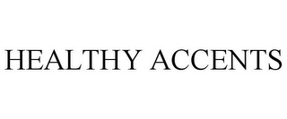 HEALTHY ACCENTS