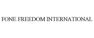 FONE FREEDOM INTERNATIONAL