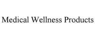 MEDICAL WELLNESS PRODUCTS