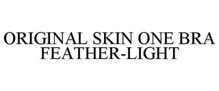 ORIGINAL SKIN ONE BRA FEATHER-LIGHT