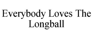 EVERYBODY LOVES THE LONGBALL