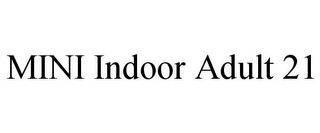 MINI INDOOR ADULT 21