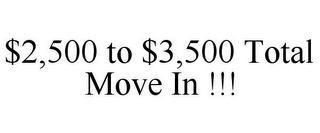 $2,500 TO $3,500 TOTAL MOVE IN !!!