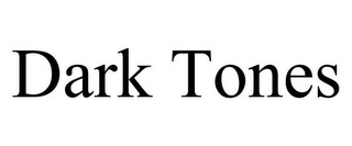 DARK TONES