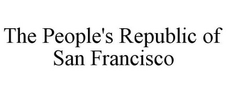 THE PEOPLE'S REPUBLIC OF SAN FRANCISCO