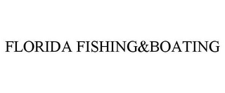 FLORIDA FISHING&BOATING