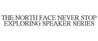 THE NORTH FACE NEVER STOP EXPLORING SPEAKER SERIES