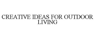 CREATIVE IDEAS FOR OUTDOOR LIVING