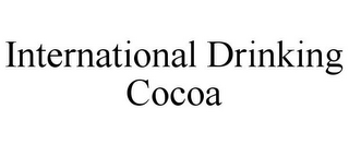 INTERNATIONAL DRINKING COCOA