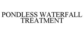 PONDLESS WATERFALL TREATMENT