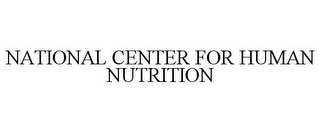 NATIONAL CENTER FOR HUMAN NUTRITION