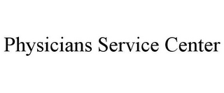 PHYSICIANS SERVICE CENTER