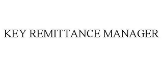 KEY REMITTANCE MANAGER