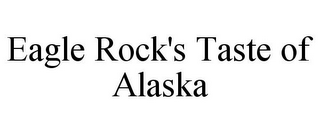 EAGLE ROCK'S TASTE OF ALASKA