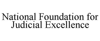 NATIONAL FOUNDATION FOR JUDICIAL EXCELLENCE