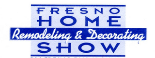 FRESNO HOME REMODELING & DECORATING SHOW