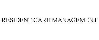 RESIDENT CARE MANAGEMENT