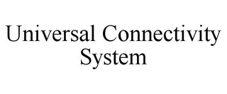 UNIVERSAL CONNECTIVITY SYSTEM