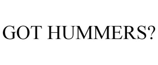 GOT HUMMERS?