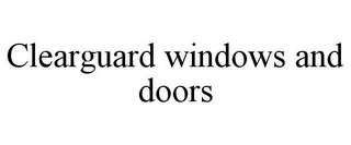 CLEARGUARD WINDOWS AND DOORS