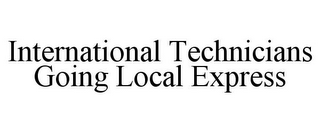 INTERNATIONAL TECHNICIANS GOING LOCAL EXPRESS