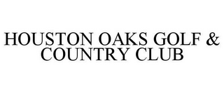 HOUSTON OAKS GOLF & COUNTRY CLUB