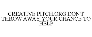 CREATIVE PITCH.ORG DON'T THROW AWAY YOUR CHANCE TO HELP