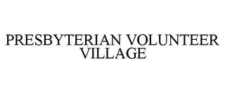 PRESBYTERIAN VOLUNTEER VILLAGE