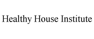 HEALTHY HOUSE INSTITUTE