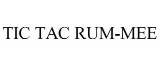 TIC TAC RUM-MEE