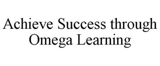 ACHIEVE SUCCESS THROUGH OMEGA LEARNING