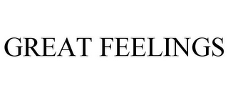 GREAT FEELINGS