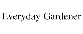 EVERYDAY GARDENER