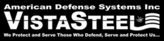 VISTASTEEL AMERICAN DEFENSE SYSTEMS INC. WE PROTECT AND SERVE THOSE WHO DEFEND, SERVE AND PROTECT US...