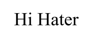 HI HATER