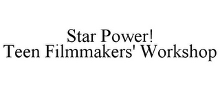 STAR POWER! TEEN FILMMAKERS' WORKSHOP