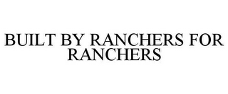 BUILT BY RANCHERS FOR RANCHERS