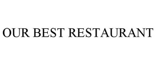 OUR BEST RESTAURANT