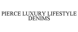 PIERCE LUXURY LIFESTYLE DENIMS