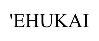 'EHUKAI