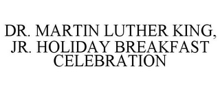 DR. MARTIN LUTHER KING, JR. HOLIDAY BREAKFAST CELEBRATION