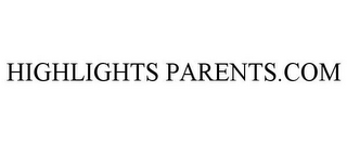 HIGHLIGHTS PARENTS.COM