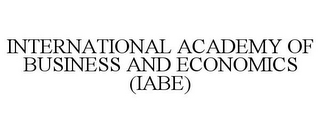 INTERNATIONAL ACADEMY OF BUSINESS AND ECONOMICS (IABE)